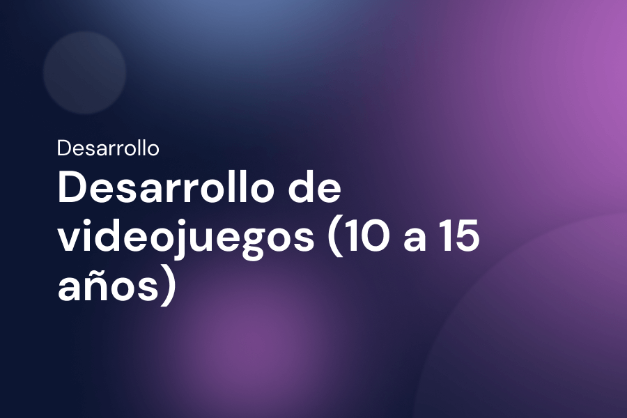 Desarrollo de videojuegos adolescentes (10 a 15 años).